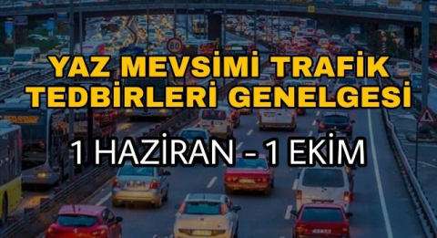 İçişleri Bakanlığı'ndan 81 İl Valiliğine 'Yaz Mevsimi Trafik Tedbirleri' Genelgesi