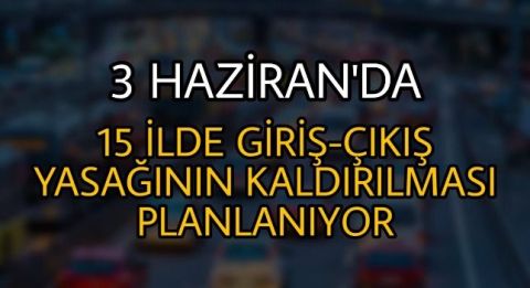 15 İlde Uygulanan Seyahat Yasağı 3 Haziran'da Bitecek