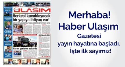 Haber Ulaşım Gazetesi yayın hayatına başladı. İşte ilk sayımız!