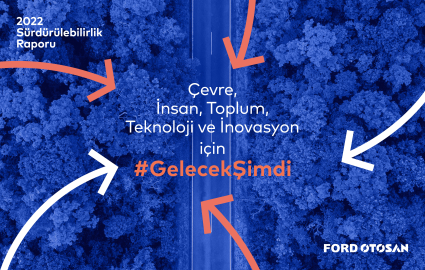 ‘Gelecek Şimdi’ Vizyonuyla Otomotiv Ekosistemine Öncülük Eden Ford Otosan, 2022 Sürdürülebilirlik Raporunu Yayınladı